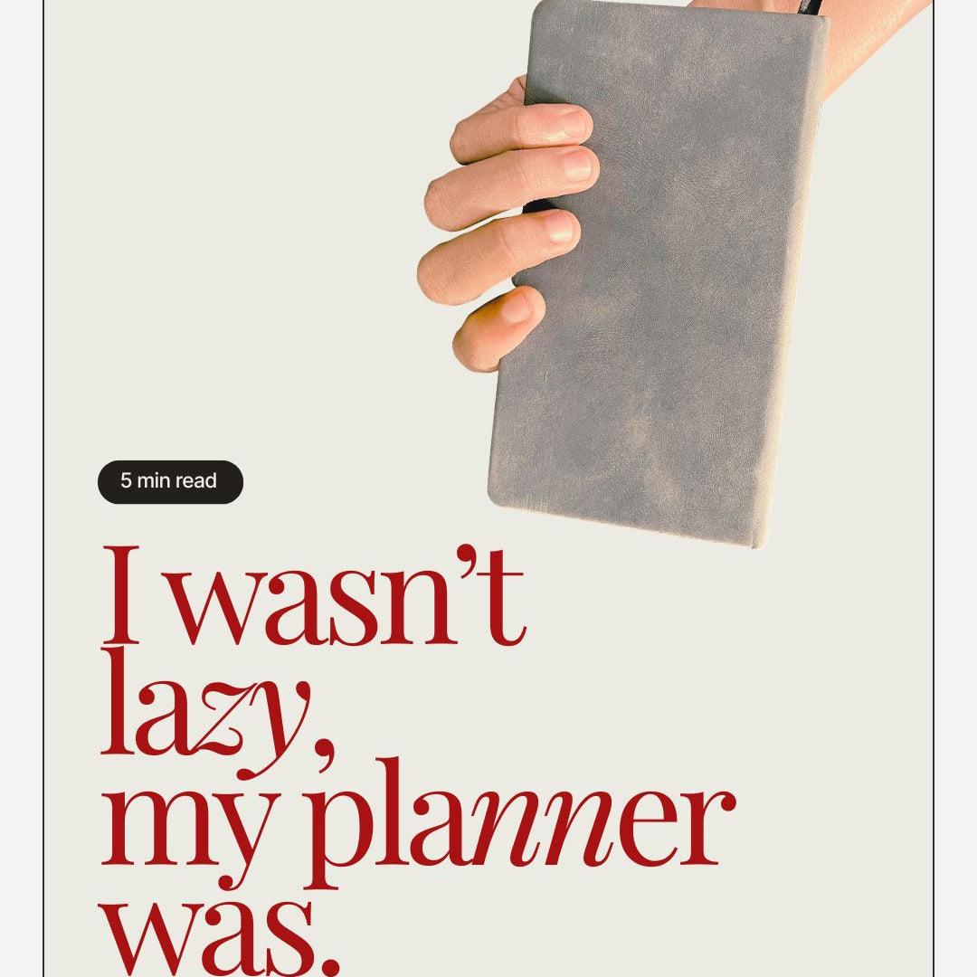 "I Wasn’t Lazy. My Planner Was."